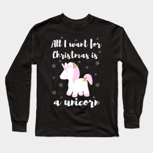 All I want for Christmas is a unicorn Long Sleeve T-Shirt